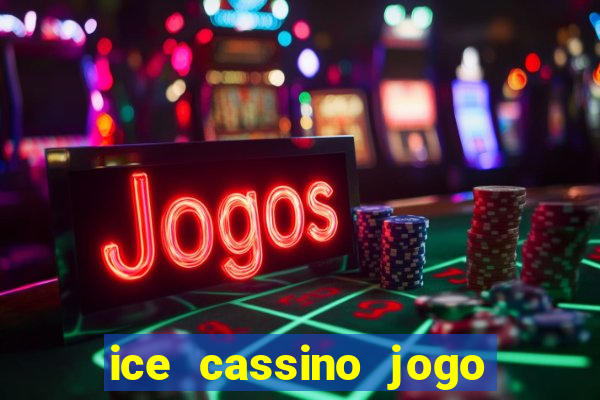 ice cassino jogo de aposta